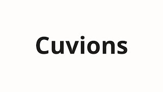 How to pronounce Cuvions