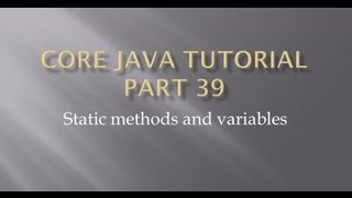 Core java tutorial part 39 static variables and methods in java