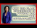 Why Use Flask Extensions In Python For Web Development? - Python Code School