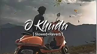 O Khuda [ Slowed + Reverb ] Amaal  Malik | Sad Song | Lofi Song |