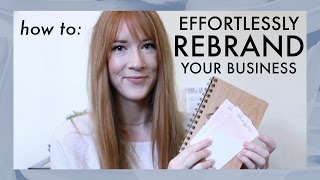 How to: Effortlessly & Successfully Rebrand Your Business