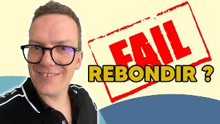 COMMENT REBONDIR APRES UN ECHEC ? (méthode)