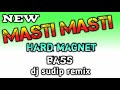 NEW_Mix_. 🥵  Masti Masti  🥵_. Hard Magnet Bass 2024_Dj sudip remix