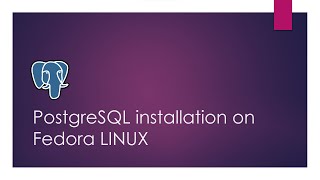 How to Install PostgreSQL on Fedora LINUX