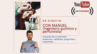 EN DIRECTO CON MANUEL (INGENIERO QUÍMICO): Creación de un perfume, moléculas, preguntas...