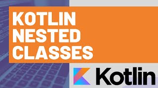 Kotlin Nested Classes