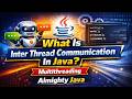 6 - What Is Inter Thread Communication In Java? | Multithreading | Almighty Java