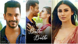 Stebin Ben : Baithe Baithe 😍❤️ Mouni Roy & Angad Bedi | Romantic Song | Full Screen Whatsapp Status