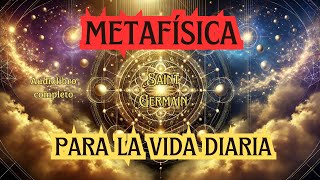 🌟 METAFÍSICA PARA LA VIDA DIARIA 🎧 | AUDIOLIBRO COMPLETO EN ESPAÑOL 🇪🇸 | SAINT GERMAIN 💫