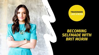 Trademark Like A Boss Show | Becoming Selfmade with Brit Morin