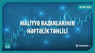 Maliyyə bazarlarının həftəlik təhlili | 20.09.2021