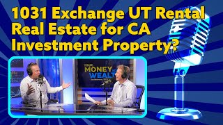 1031 Exchange UT Rental Real Estate for CA Investment Property? I YMYW Podcast