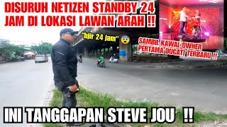 NETIZEN NYURUH STANDBY 24 JAM DI LOKASI LAWAN ARAH ?! INI JAWABAN STEVE JOU || SAMBIL KAWAL SULTAN !