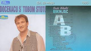 Rade Nikolic Bikinjac - Eh, da mogu  - (Audio 1995)