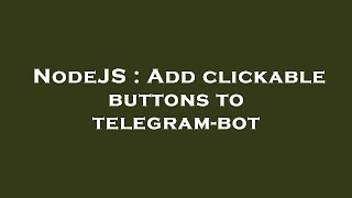 NodeJS : Add clickable buttons to telegram-bot