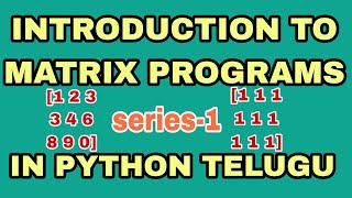 introduction to matrix programs in python telugu | how to read and print matrix in python telugu