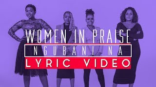 Women In Praise - Ngubani Na - Lyric Video - Gospel Praise & Worship Song