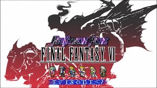 NeoXtreme Plays - Final Fantasy VI - Episode 7