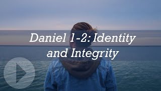 Daniel 1-2: Identity and Integrity - John Lennox