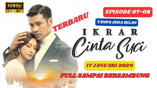 IKRAR CINTA SUCI EPISODE 07~08 || HARI INI 17 JANUARI 2025 FULL SAMPAI BERSAMBUNG