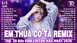 Em Thua Cô Ta Remix ♫ BXH Nhạc Trẻ Remix Gây Bão 2025 ♫ Top 15 Bản EDM TikTok Hot Trend 2025
