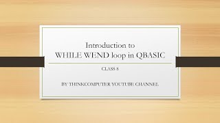 Introduction to WHILE WEND loop in QBASIC | Class 8 | ThinkComputer