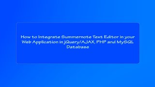 How to Integrate Summernote Text Editor in your web application in JQuery/AJAX, PHP and MySQL