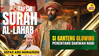 SI GANTENG GLOWING PENENTANG DAKWAH NABI | Tafsir Singkat Surah Al Lahab  USTADZ ABU HUMAIROH