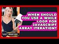 When Should You Use A While Loop For JavaScript Array Iteration? - JavaScript Toolkit