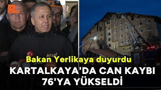 Bakan Yerlikaya duyurdu: Kartalkaya'da can kaybı 76'ya yükseldi