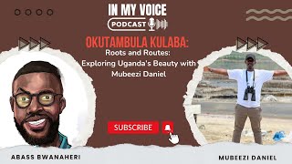 Roots and Routes: Exploring Uganda’s Beauty with Mubeezi Daniel