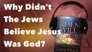 Why Didn't the Jews Believe Jesus Was God?