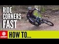 How To Ride Corners FAST | Mountain Bike Skills How To Ride Corners FAST | Mountain Bike Skills