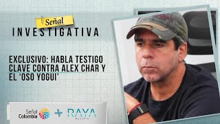 Señal Investigativa | EXCLUSIVO: habla testigo clave contra Alex Char y el ‘Oso Yogui’