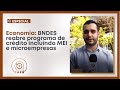 Especial - Economia: BNDES reabre programa de crédito incluindo MEI e microempresas