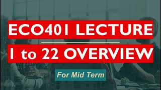 ECO401 Short Lecture 1 to 22 Overview in Just 2 Hours