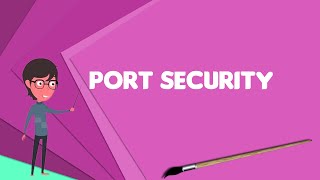 What is Port security? Explain Port security, Define Port security, Meaning of Port security