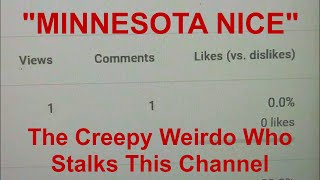 "Minnesota Nice": The Creepy Weirdo Who Stalks This Channel