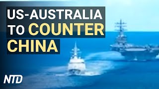 US-Australia to counter China; US professor faces more charges over China ties | NTD News Highlights