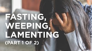 Fasting, Weeping, Lamenting (Part 1 of 2) - 03/02/23