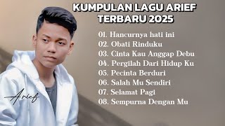 Kumpulan Lagu Arief Terbaru 2025, Hancur nya hati ini, Obati Rinduku, Cinta kau anggap Debu.