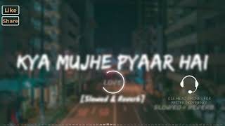 Kya Mujhe Pyaar Hai - KK |I Lofi Mix |I [Slowed and Reverb] |I LateNight Vibes