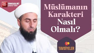 Tavsiyeler: Müslümanın Karakteri Nasıl Olmalıdır? - Ahmet Polat Hoca Efendi  @ismailaganet