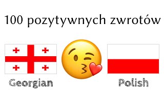 100 pozytywnych zwrotów +  komplementów - Gruziński + Polski - (Native Speaker)