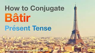 How to conjugate Bâtir (to build ) in Présent tense.