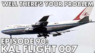 Well There's Your Problem | Episode 90: KAL Flight 007