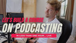 Learn to build a course on how to launch a podcast... live
