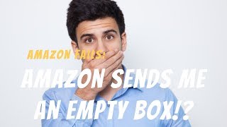 Amazon Sent me An empty Box !?