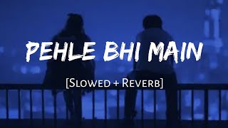 Pehle Bhi Main - Vishal Mishra | Slowed and Reverb | Viral Lofi
