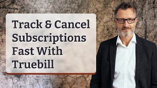 Track & Cancel Subscriptions Fast With Truebill